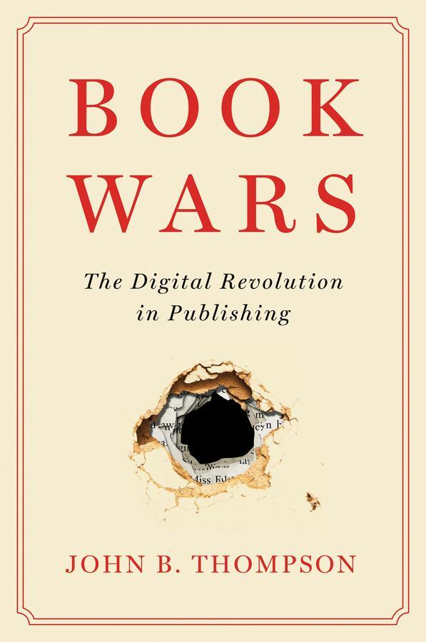 Cover: 9781509546787 | Book Wars | The Digital Revolution in Publishing | John B. Thompson