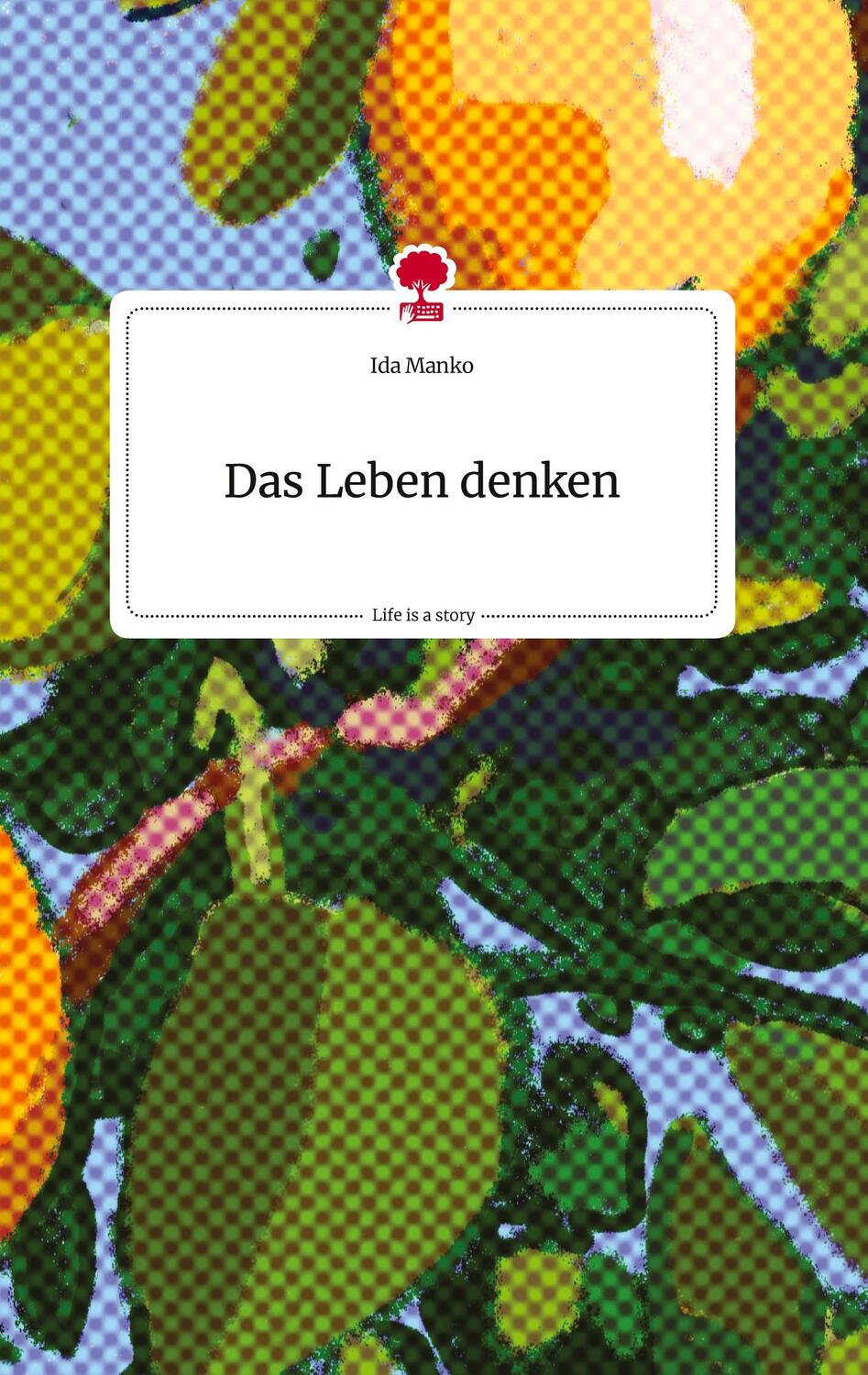 Cover: 9783710807640 | Das Leben denken. Life is a Story - story.one | Ida Manko | Buch
