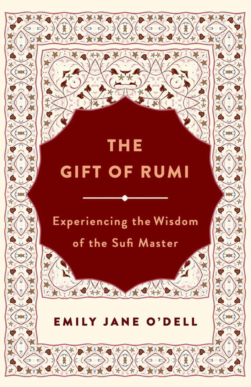 Cover: 9781250261373 | The Gift of Rumi | Experiencing the Wisdom of the Sufi Master | O'Dell