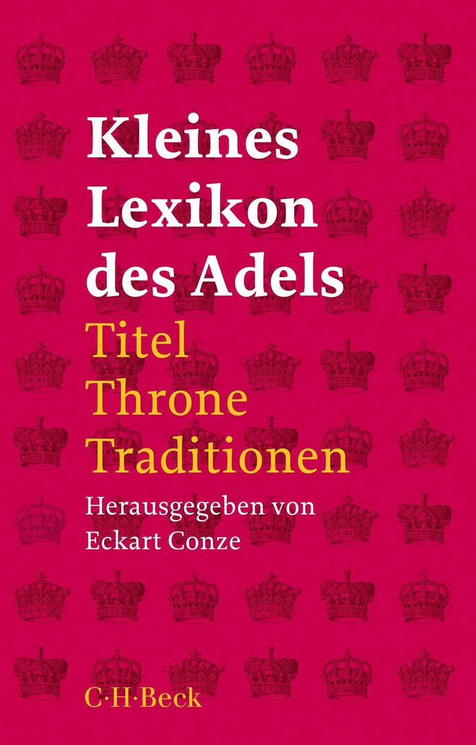 Cover: 9783406779558 | Kleines Lexikon des Adels | Titel, Throne, Traditionen | Eckart Conze