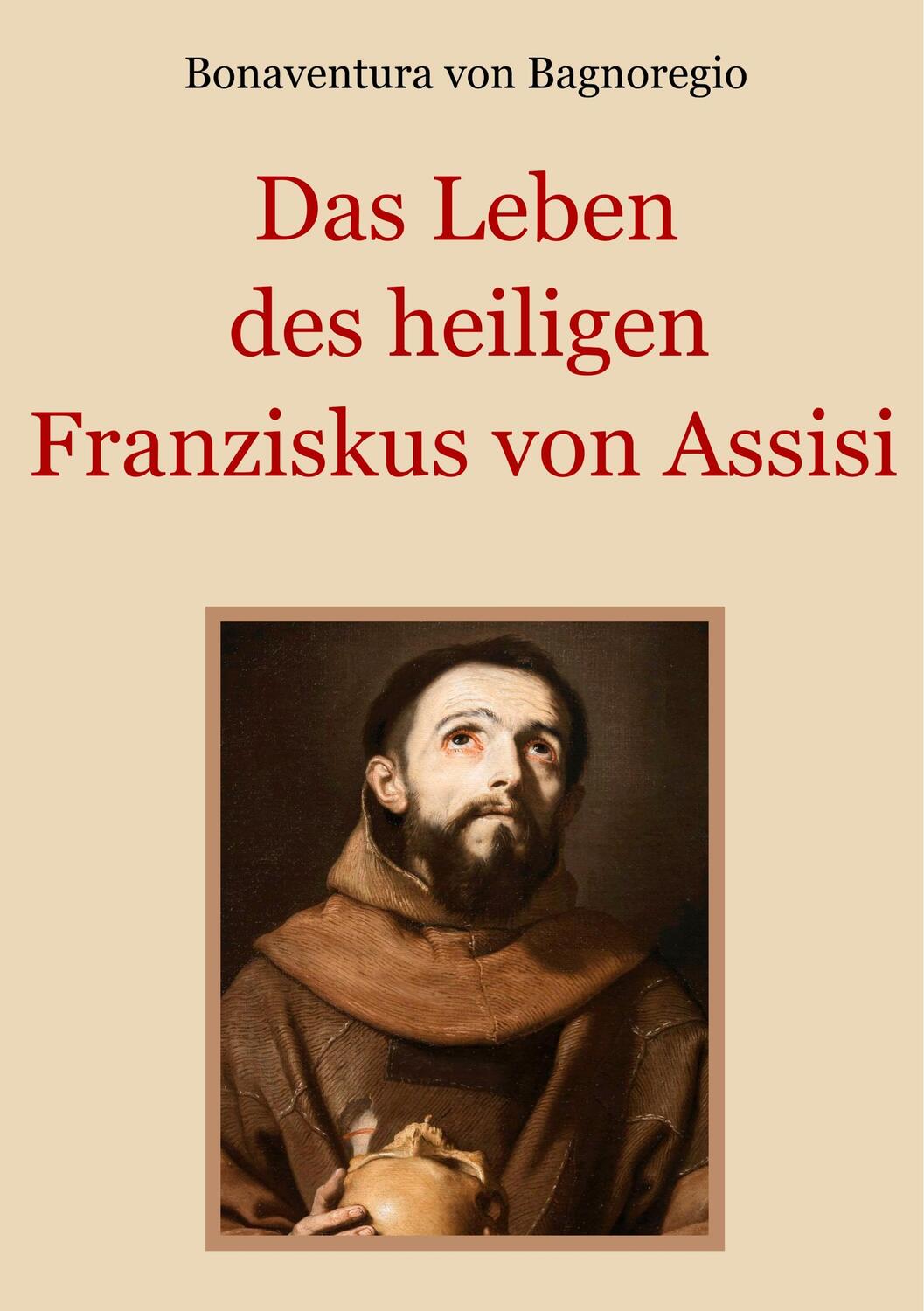 Cover: 9783748119456 | Das Leben des heiligen Franziskus von Assisi | Bonaventura | Buch