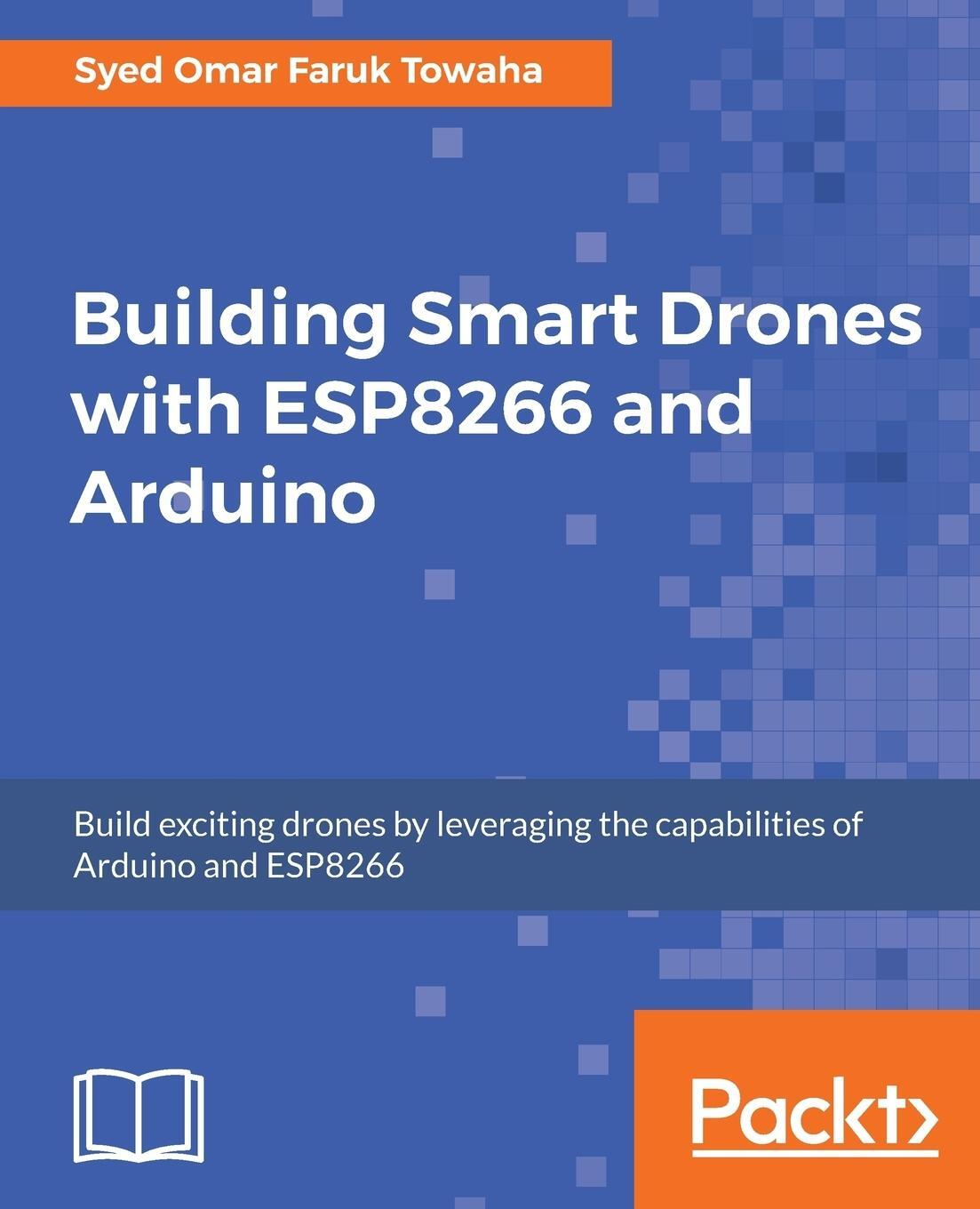 Cover: 9781788477512 | Building Smart Drones with ESP8266 and Arduino | Towaha | Taschenbuch