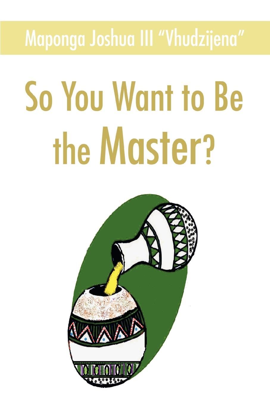 Cover: 9780595455676 | So You Want to Be the Master? | Joshua Maponga | Taschenbuch | 2008