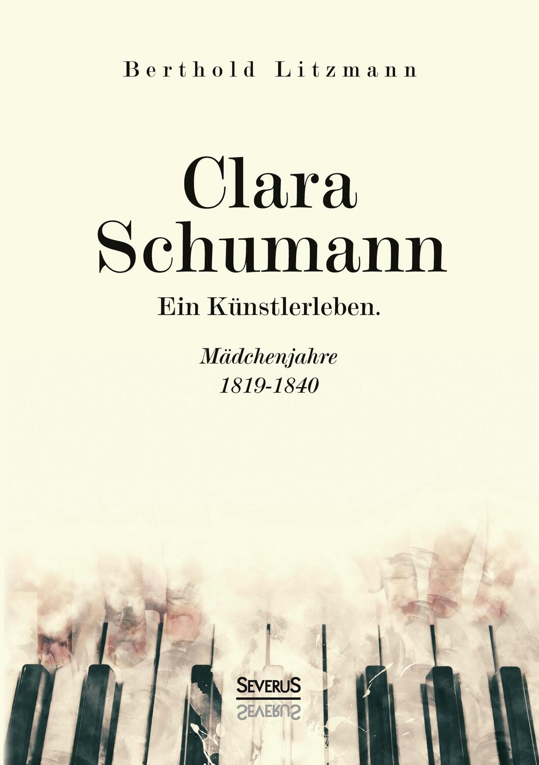 Cover: 9783963451447 | Clara Schumann. Ein Künstlerleben | Mädchenjahre 1819-1840 | Litzmann