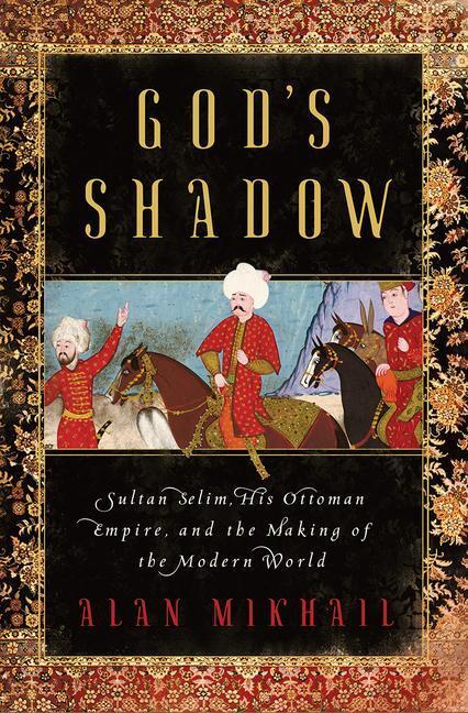 Cover: 9781631492396 | God's Shadow: Sultan Selim, His Ottoman Empire, and the Making of...