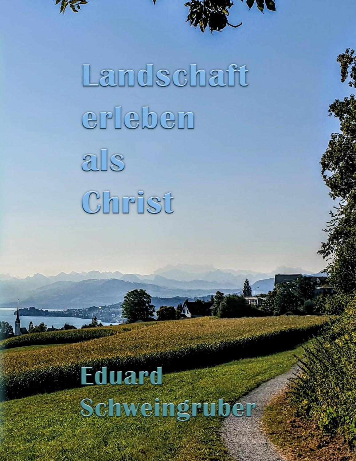 Cover: 9783756843602 | Landschaft erleben als Christ | Eduard Schweingruber | Taschenbuch
