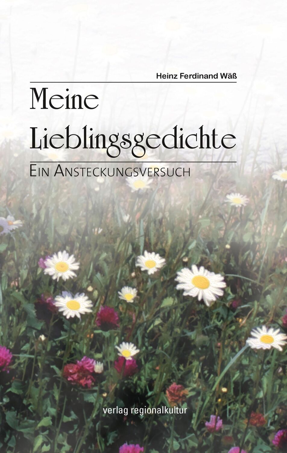 Cover: 9783955054748 | Meine Lieblingsgedichte | Ein Ansteckungsversuch | Heinz Ferdinand Wäß