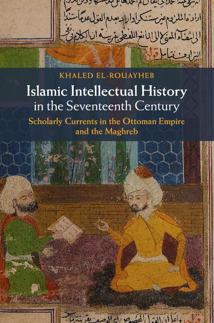 Cover: 9781107617568 | Islamic Intellectual History in the Seventeenth Century | El-Rouayheb