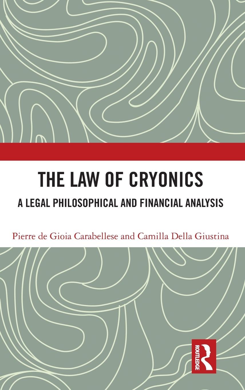 Cover: 9781032557908 | The Law of Cryonics | A Legal Philosophical and Financial Analysis