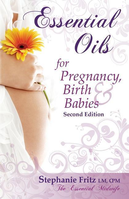 Cover: 9780985528027 | Essential Oils for Pregnancy, Birth &amp; Babies | Stephanie Fritz | Buch