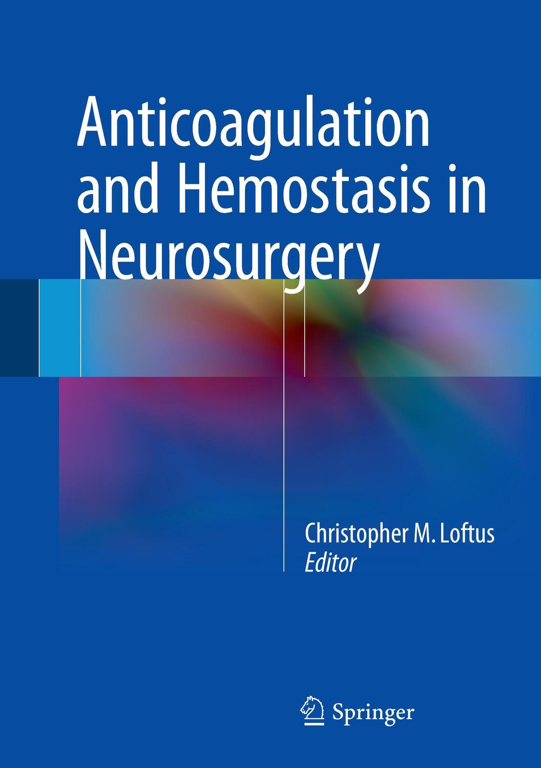 Cover: 9783319273259 | Anticoagulation and Hemostasis in Neurosurgery | Christopher M. Loftus
