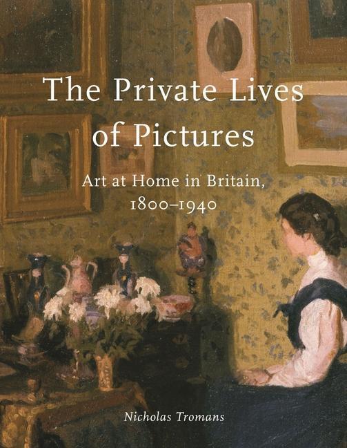 Cover: 9781789146233 | The Private Lives of Pictures | Art at Home in Britain, 1800-1940