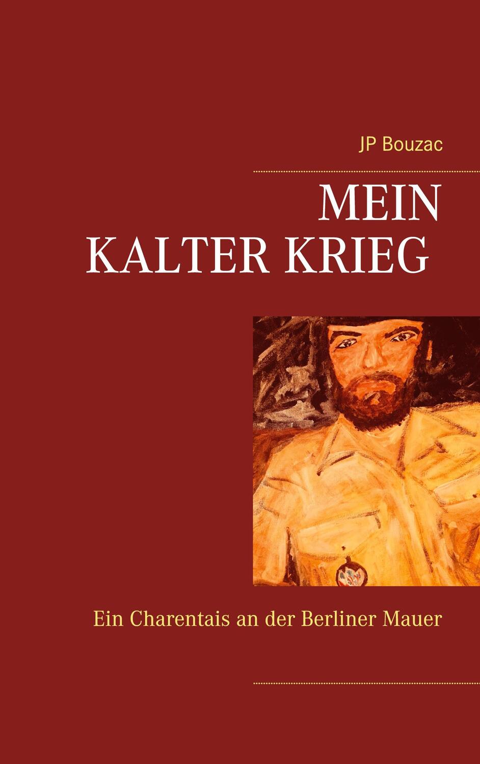 Cover: 9783753472898 | Mein Kalter Krieg | Ein Charentais an der Berliner Mauer | Jp Bouzac