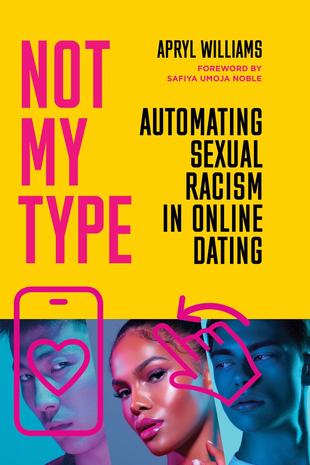 Cover: 9781503635050 | Not My Type | Automating Sexual Racism in Online Dating | Williams
