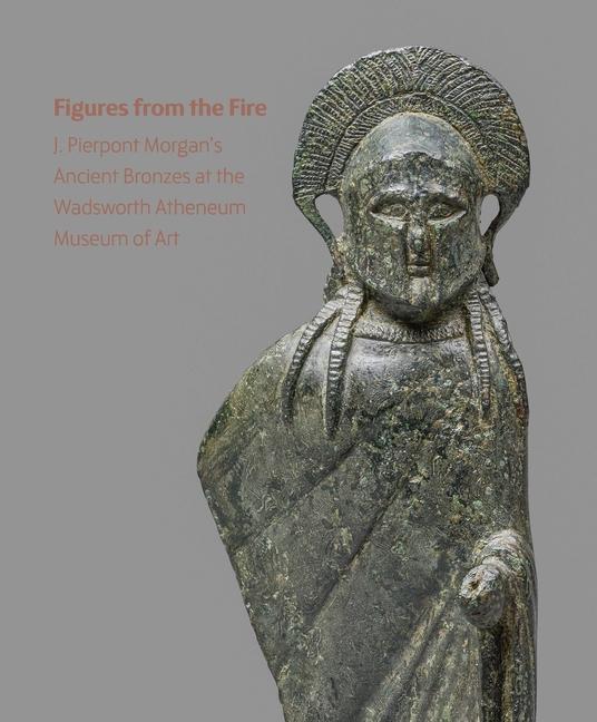 Cover: 9781913645403 | Figures from the Fire: J. Pierpont Morgan's Ancient Bronzes at the...