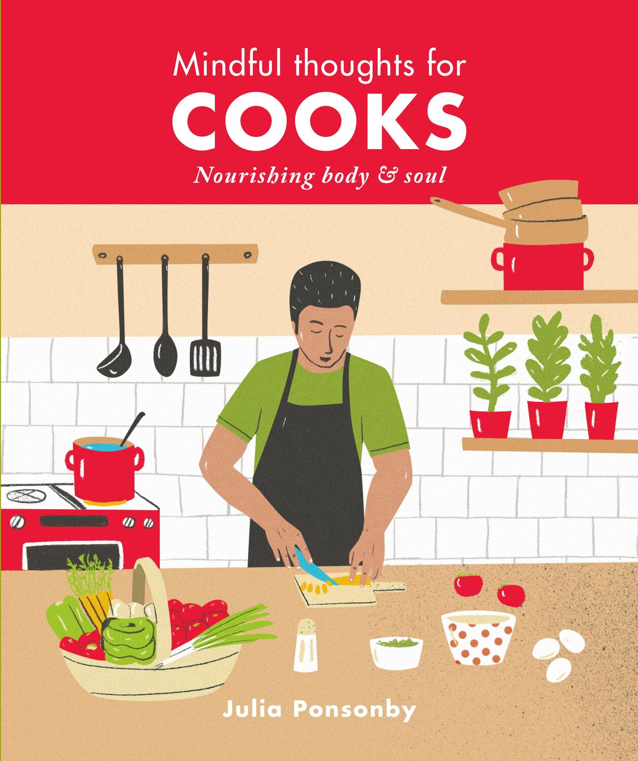 Cover: 9781782406235 | Mindful Thoughts for Cooks | Nourishing Body &amp; Soul | Julia Ponsonby