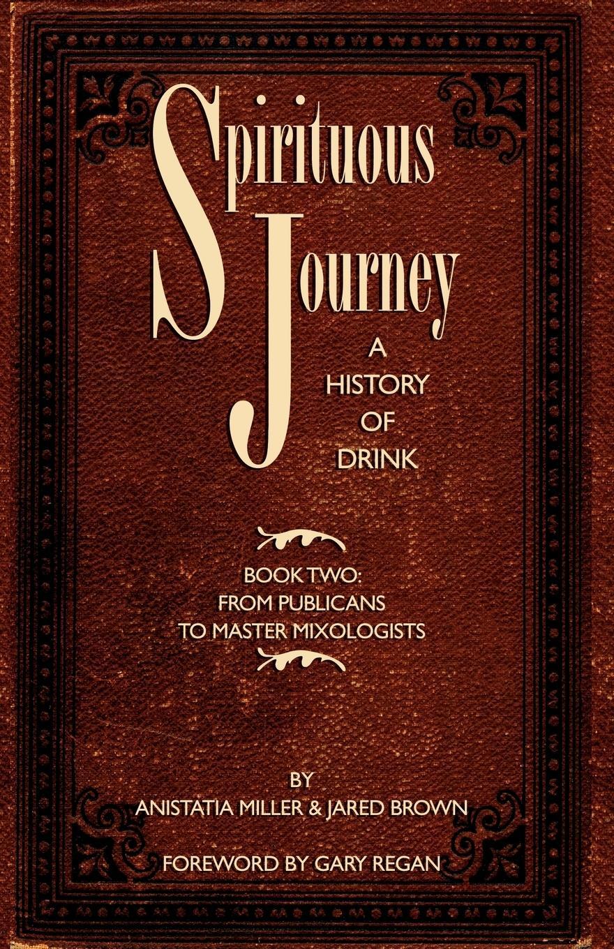 Cover: 9781907434068 | Spirituous Journey | A History of Drink, Book Two | Brown (u. a.)