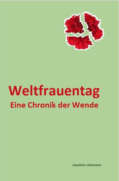 Cover: 9783945202463 | Weltfrauentag | Eine Chronik der Wende | Joachim Lehmann | Buch | 2024