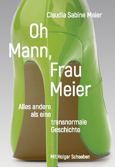Cover: 9783905896824 | Oh Mann, Frau Meier | Alles andere als eine transnormale Geschichte.
