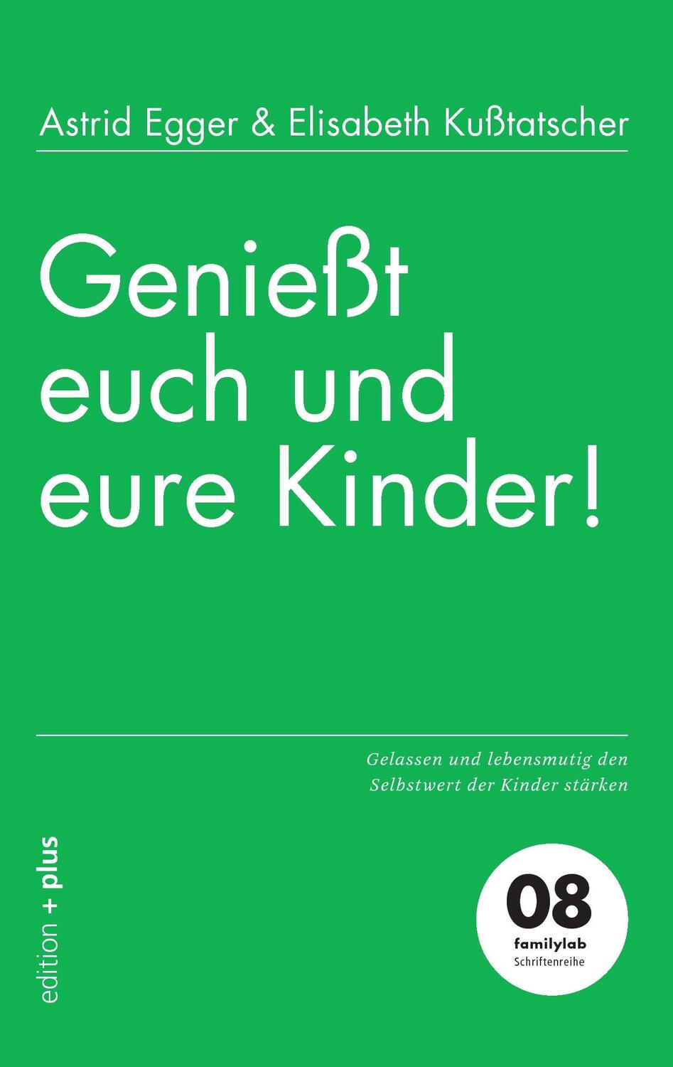 Cover: 9783935758765 | Genießt euch und eure Kinder! | Astrid Egger (u. a.) | Taschenbuch