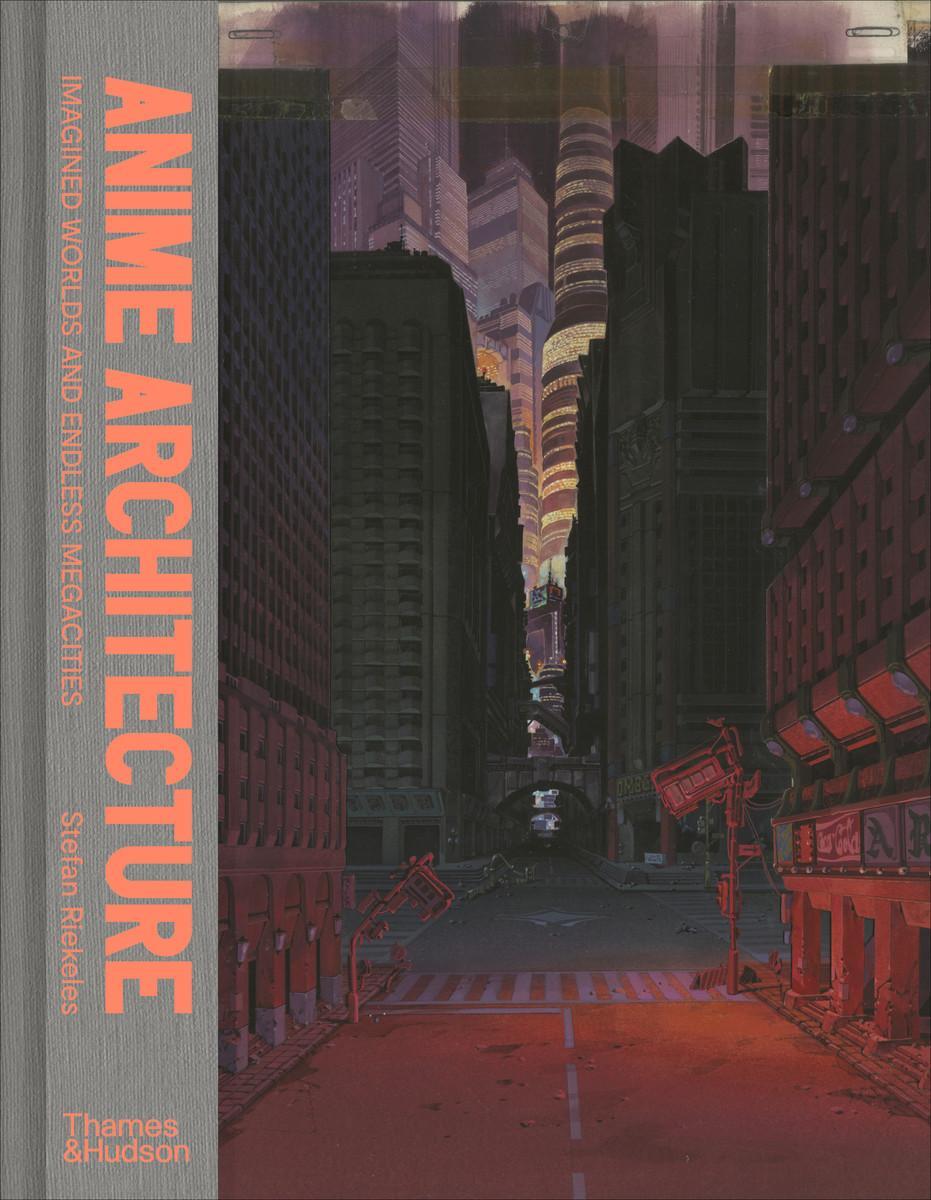 Cover: 9780500294529 | Anime Architecture | Imagined Worlds and Endless Megacities | Riekeles