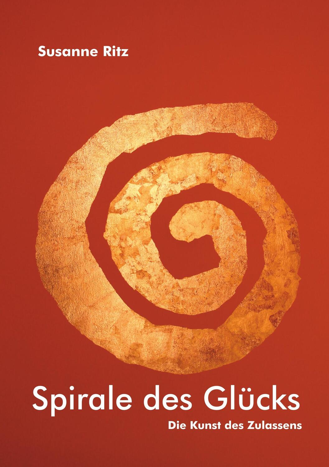 Cover: 9783734787829 | Spirale des Glücks | Die Kunst des Zulassens | Susanne Ritz | Buch