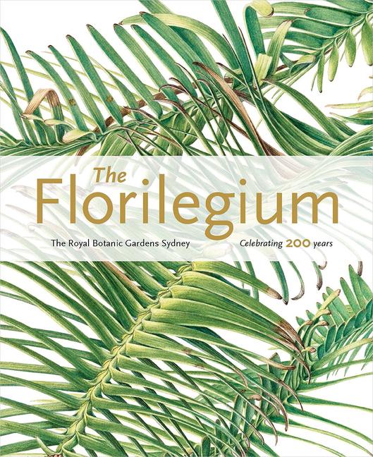 Cover: 9781842466490 | The Florilegium: The Royal Botanic Gardens Sydney: Celebrating 200...