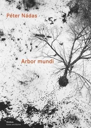 Cover: 9783907142684 | Arbor mundi | Über Maler, Bildhauer und Fotografen | Péter Nádas
