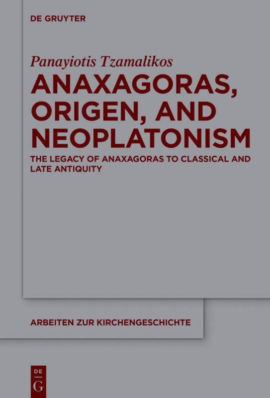 Cover: 9783110419467 | Anaxagoras, Origen, and Neoplatonism, 2 Pts. | Panayiotis Tzamalikos