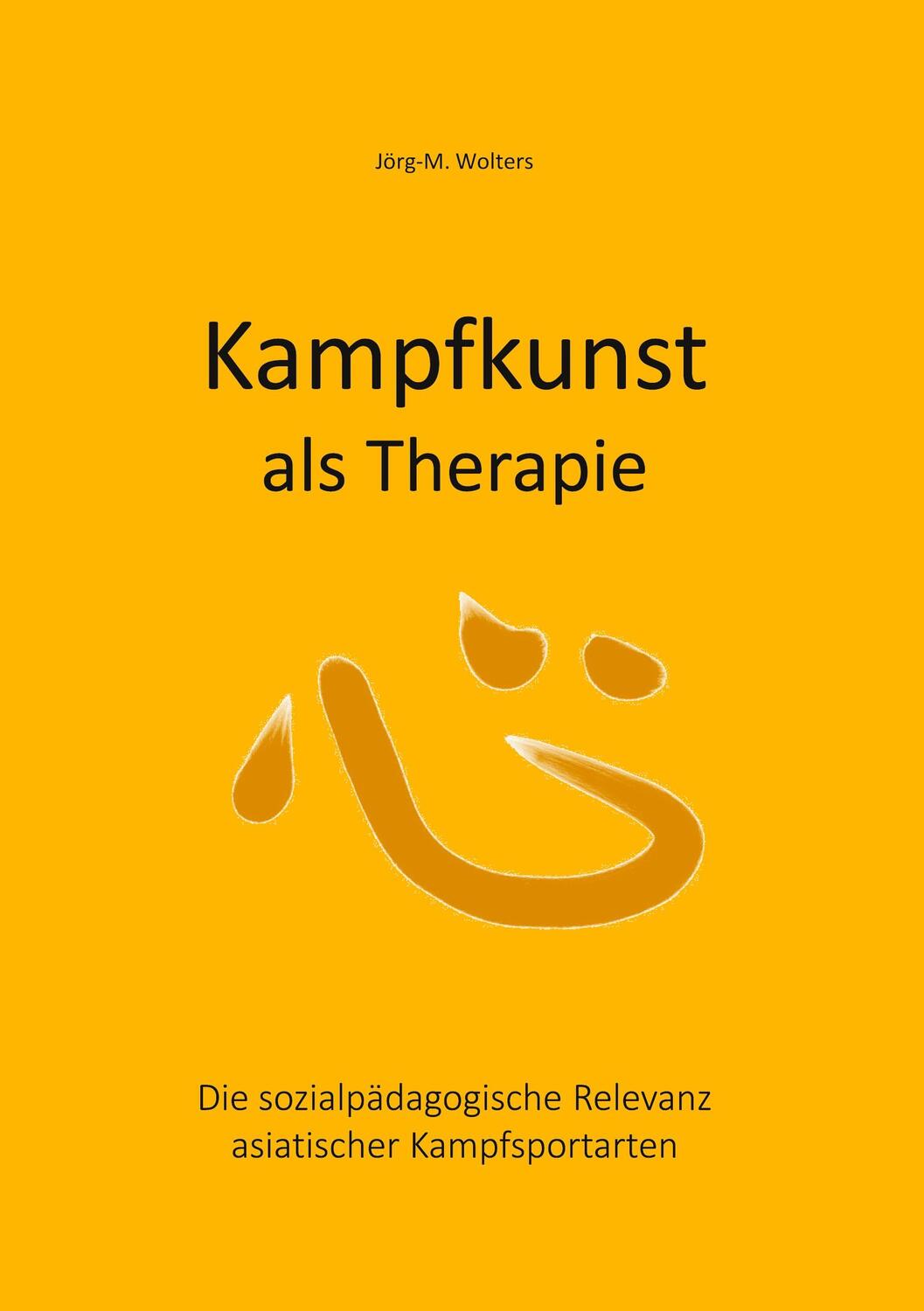 Cover: 9783751999373 | Kampfkunst als Therapie | Jörg Wolters | Buch | 456 S. | Deutsch