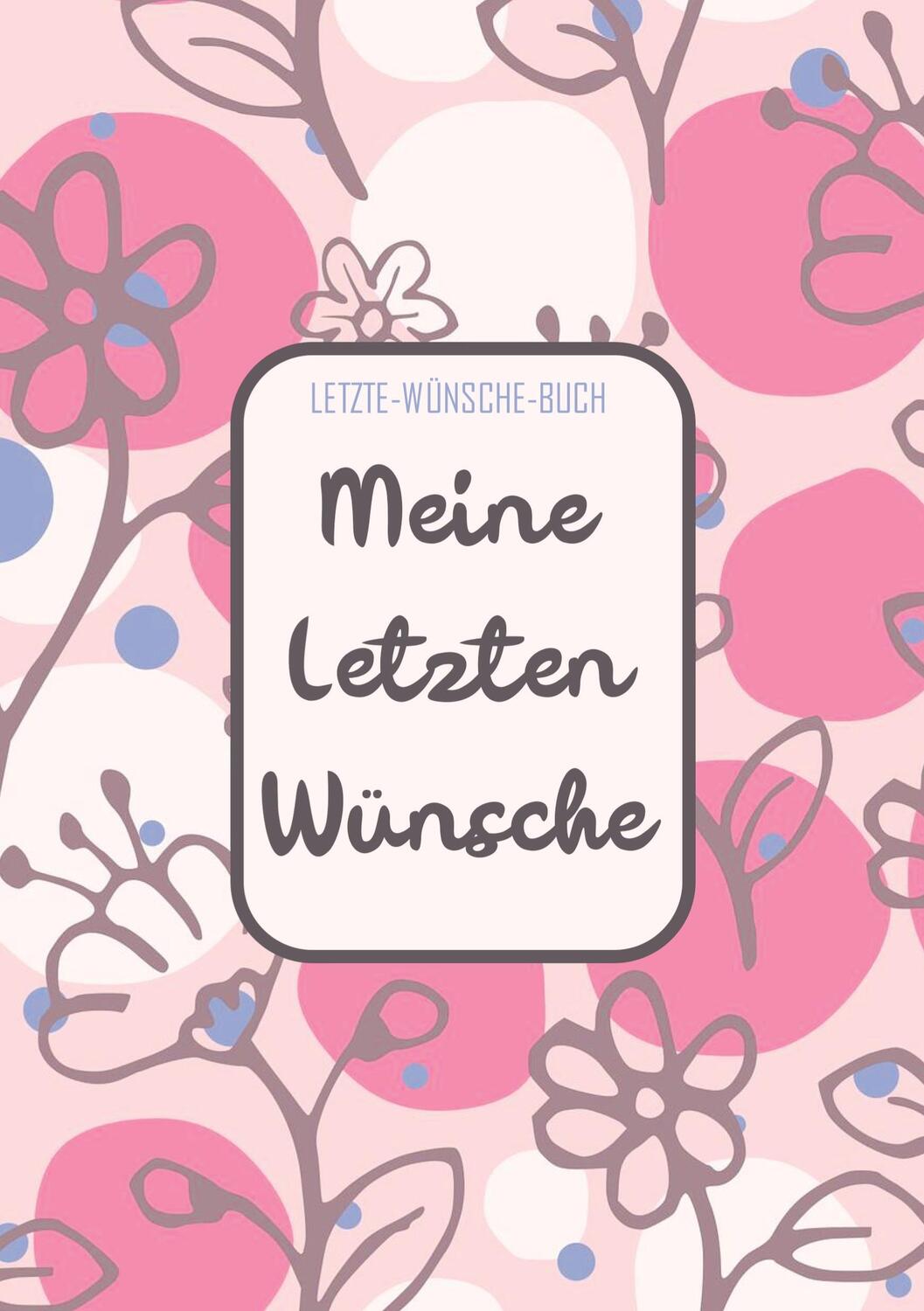 Cover: 9789403690773 | Letzte-Wünsche-Buch - Meine Letzten Wünsche | Bücher | Taschenbuch