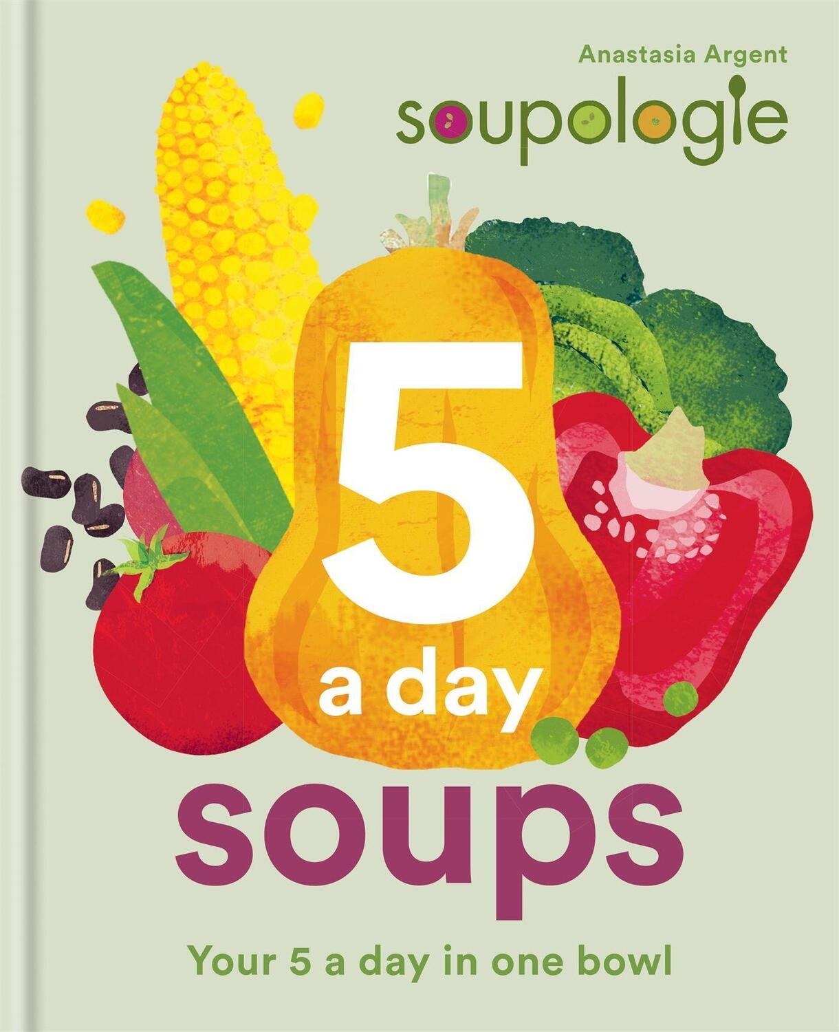 Cover: 9780857838810 | Soupologie 5 a day Soups | Your 5 a day in one bowl | Argent (u. a.)