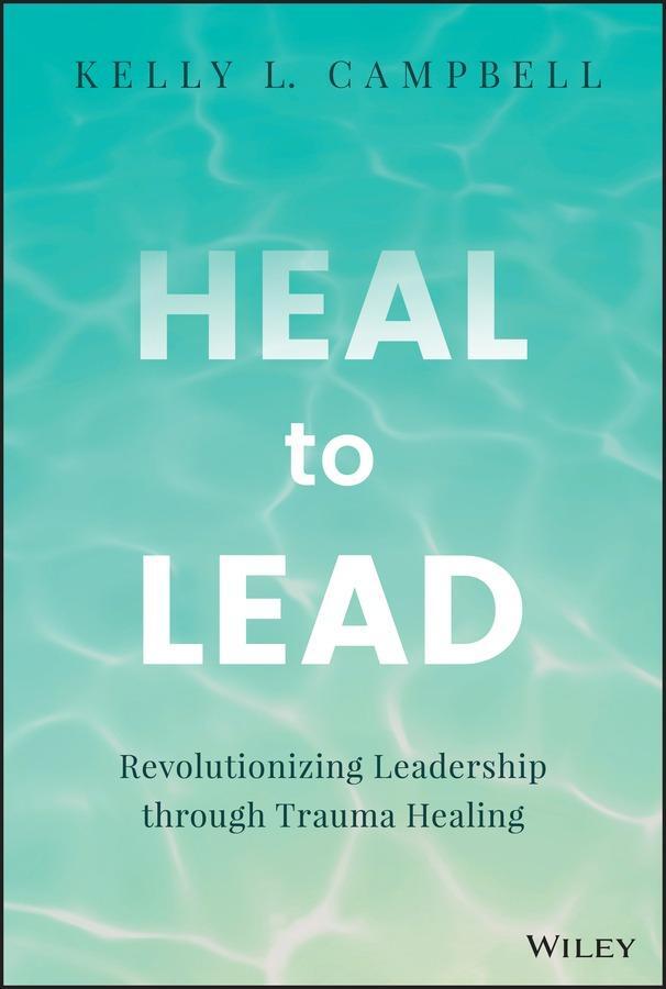 Cover: 9781394213153 | Heal to Lead | Revolutionizing Leadership through Trauma Healing