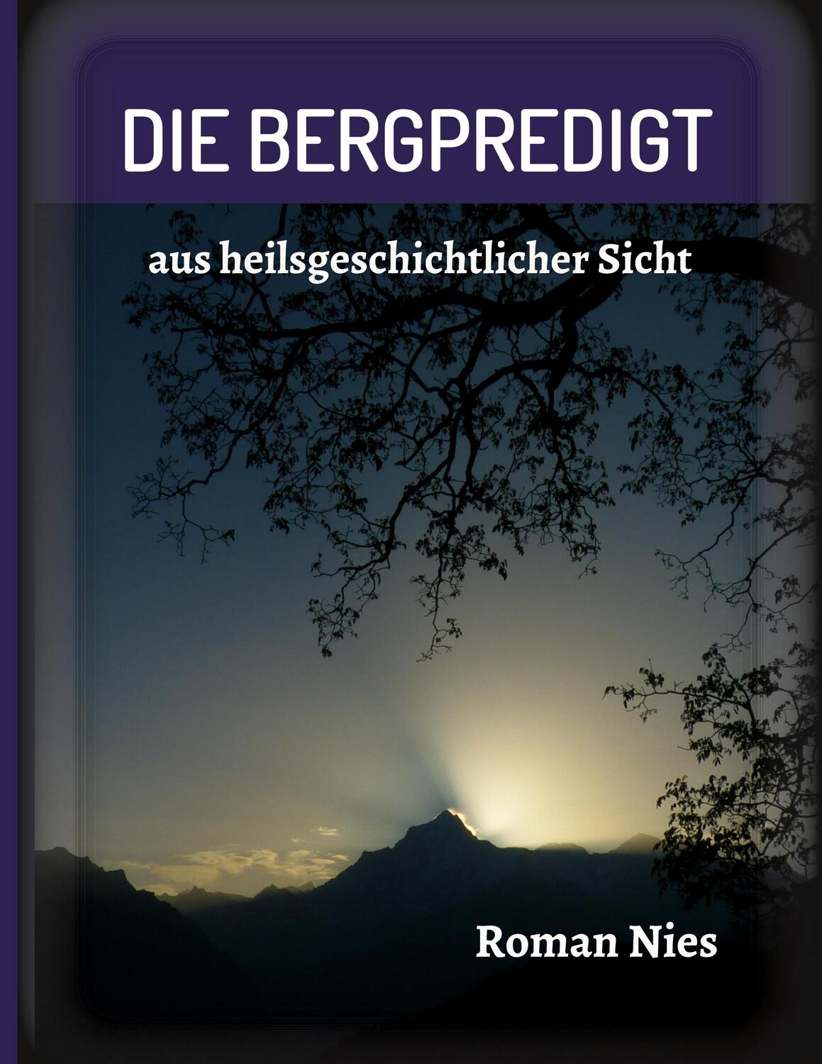 Cover: 9783347345201 | Die Bergpredigt | aus heilsgeschichtlicher Sicht | Roman Nies | Buch