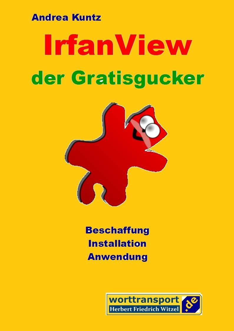 Cover: 9783944324791 | IrfanView der Gratisgucker | Andrea Kuntz | Taschenbuch | Deutsch