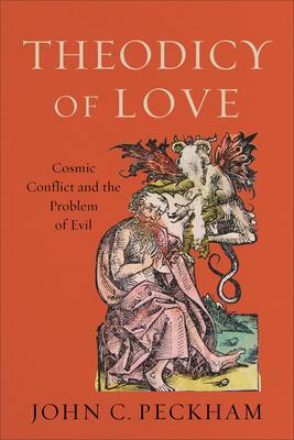 Cover: 9781540960269 | Theodicy of Love - Cosmic Conflict and the Problem of Evil | Peckham