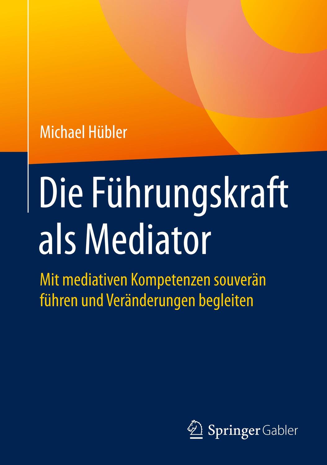 Cover: 9783658285876 | Die Führungskraft als Mediator | Michael Hübler | Buch | XVII | 2020