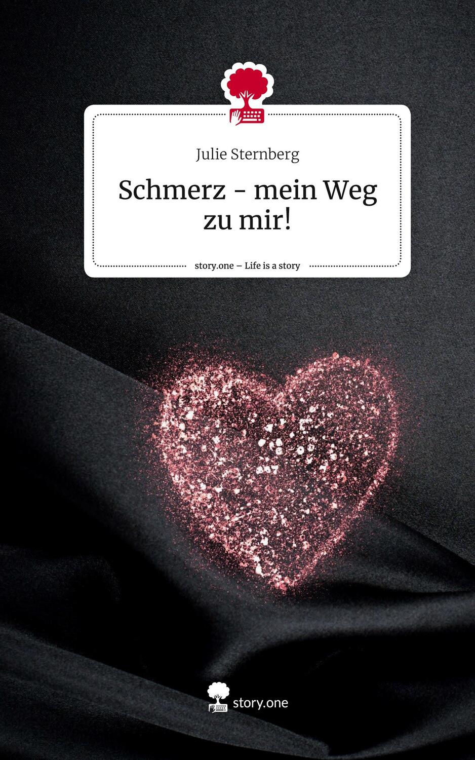 Cover: 9783711502469 | Schmerz - mein Weg zu mir!. Life is a Story - story.one | Sternberg