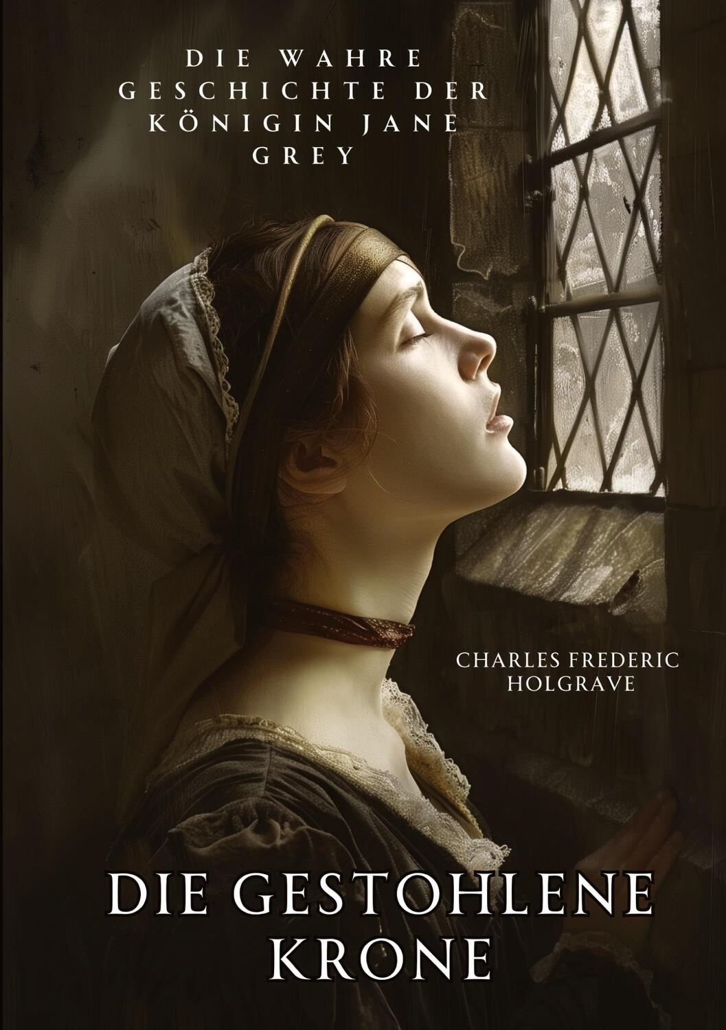 Cover: 9783384183972 | Die gestohlene Krone | Die wahre Geschichte der Königin Jane Grey