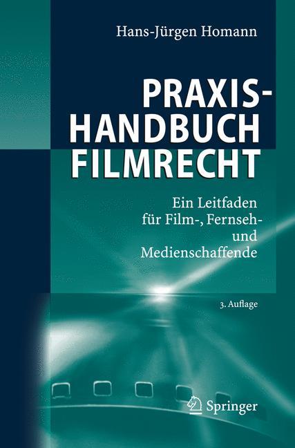 Cover: 9783540483786 | Praxishandbuch Filmrecht | Hans-Jürgen Homann | Buch | xxviii | 2008