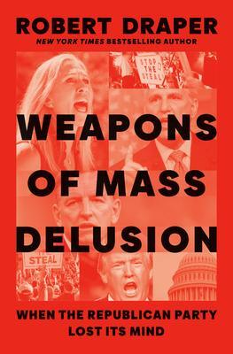 Cover: 9780593300145 | Weapons of Mass Delusion: When the Republican Party Lost Its Mind