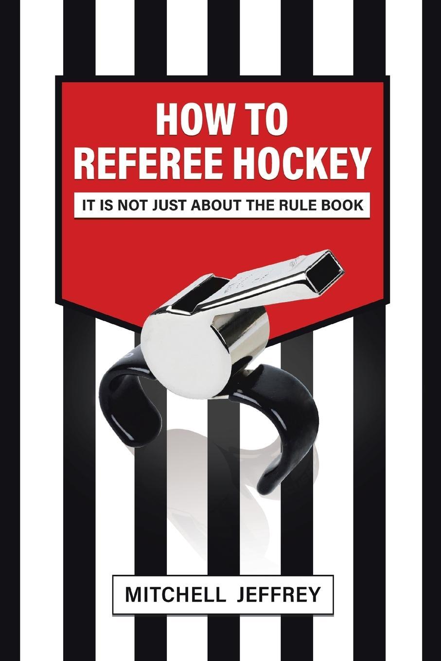 Cover: 9780228847243 | How to Referee Hockey | It Is Not Just About the Rule Book | Jeffrey