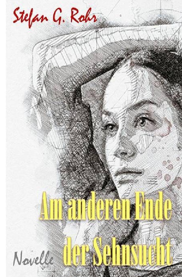Cover: 9783752943214 | Am anderen Ende der Sehnsucht | Stefan G. Rohr | Taschenbuch | 196 S.