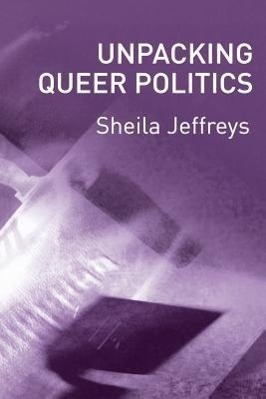 Cover: 9780745628387 | Unpacking Queer Politics: A Lesbian Feminist Perspective | Jeffreys