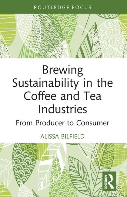 Cover: 9781032133584 | Brewing Sustainability in the Coffee and Tea Industries | Bilfield