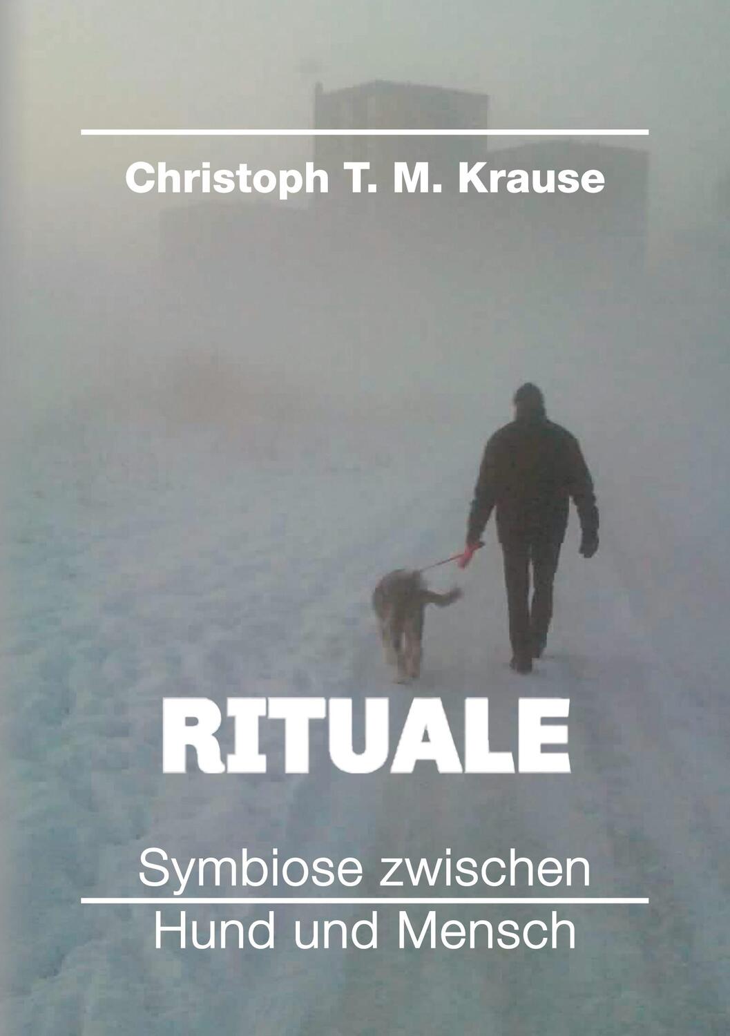 Cover: 9783347094086 | Rituale - Symbiose zwischen Hund und Mensch | Christoph T. M. Krause