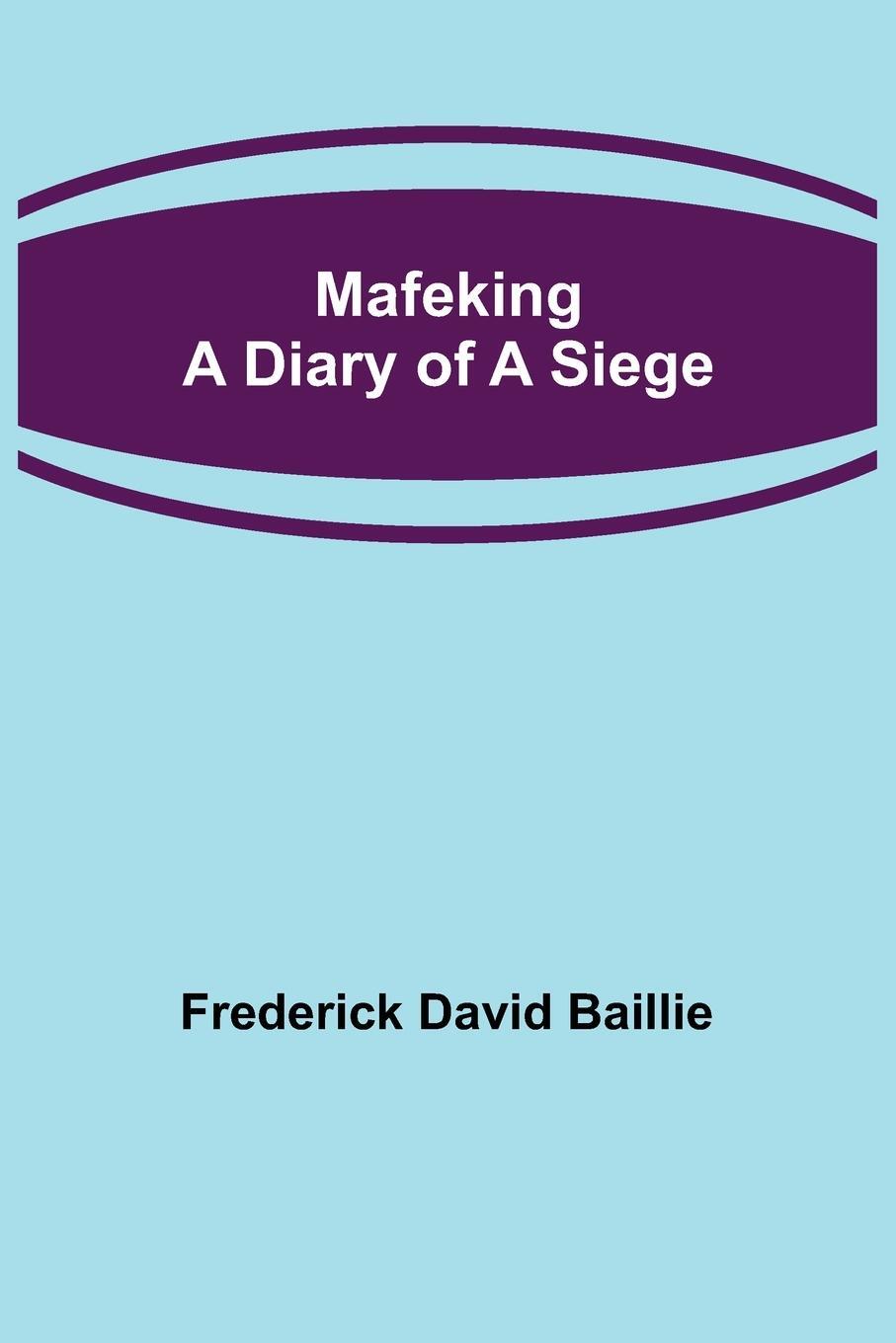 Cover: 9789356577299 | Mafeking | A Diary of a Siege | Frederick David Baillie | Taschenbuch