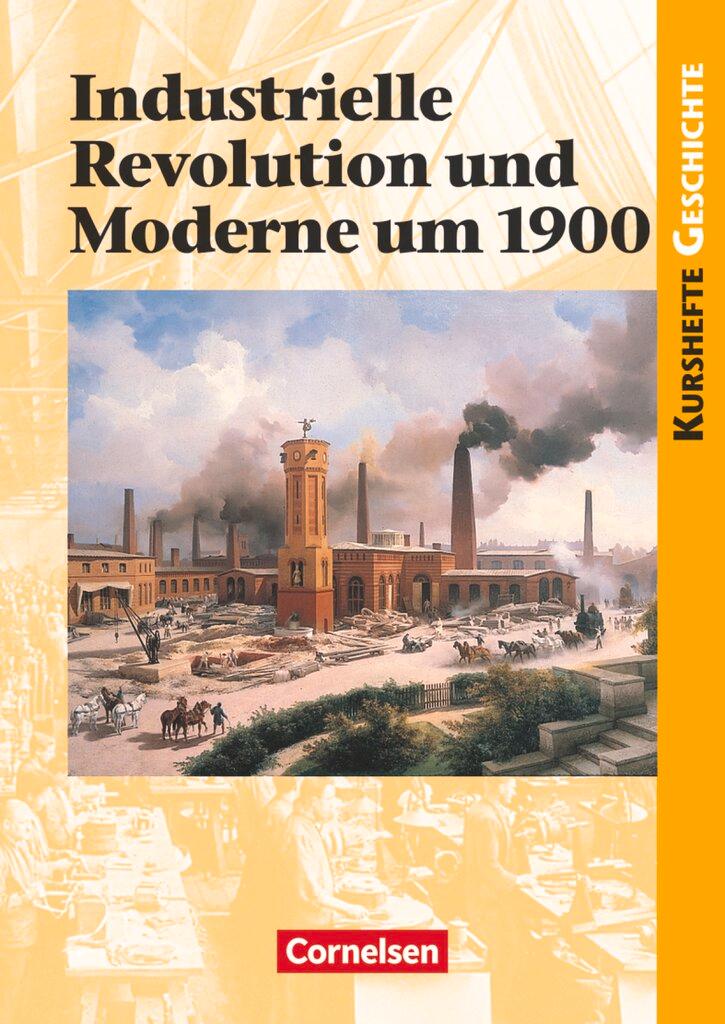 Cover: 9783464648179 | Kurshefte Geschichte. Industrielle Revolution und Moderne um 1900....