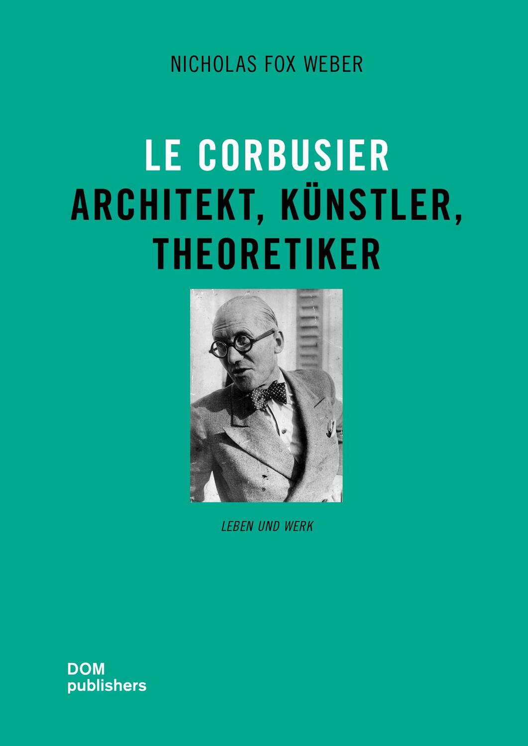 Cover: 9783869224763 | Le Corbusier | Architekt, Künstler, Theoretiker | Nicholas Fox Weber