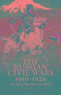 Cover: 9781849047210 | The 'Russian' Civil Wars 1916-1926 | Ten Years That Shook the World